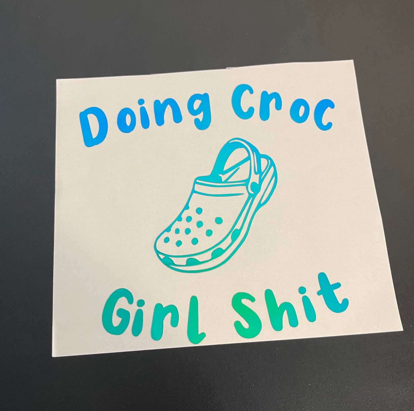 Doing Croc Girl Shit Decal |Car Decal Sticker| Crocs | Shoe Lover|